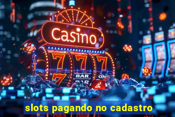 slots pagando no cadastro